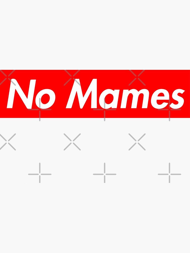 "No Mames" Sticker for Sale by SantiagoFlores Redbubble