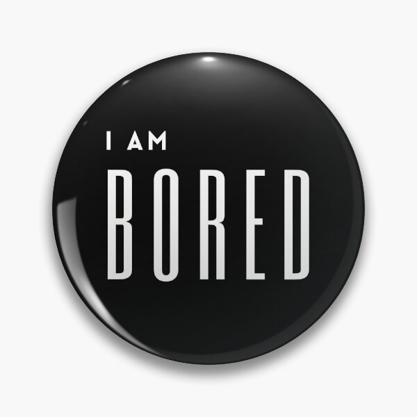Item preview, I am bored designed and sold by Summers Cool.