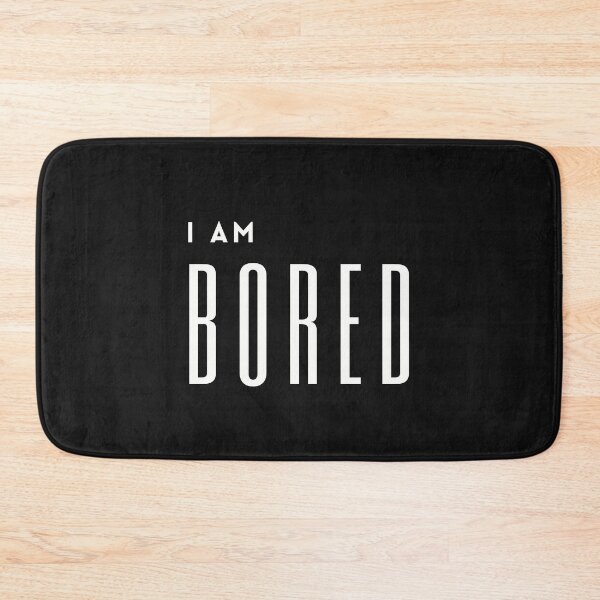 Item preview, I am bored designed and sold by Summers Cool.