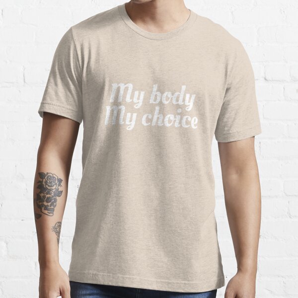 White Feminine Cut T Shirt In My Body My Choice Design 100 Organic Cotton Tops Tees T Shirts Valresa Com