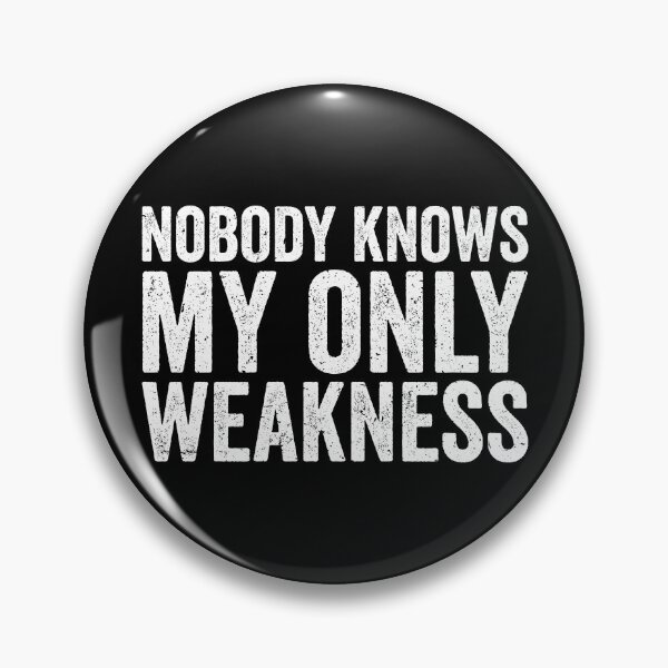 Item preview, Nobody knows my only weakness, weakness quotes, quote aboute weakness, strength, funny motivation designed and sold by T-DESIGNEDZ.