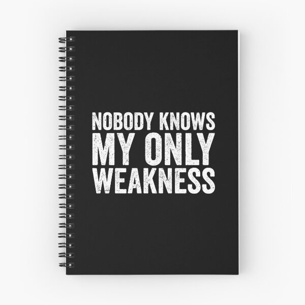 Item preview, Nobody knows my only weakness, weakness quotes, quote aboute weakness, strength, funny motivation designed and sold by T-DESIGNEDZ.