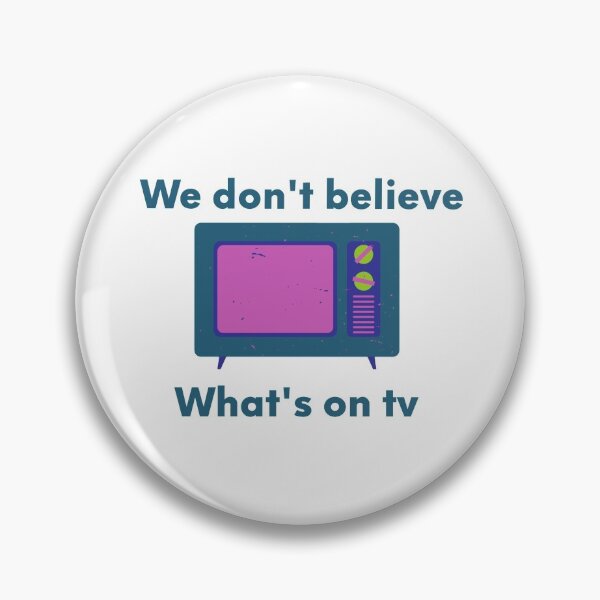 Item preview, We don't believe what's on tv designed and sold by primaldolphin.