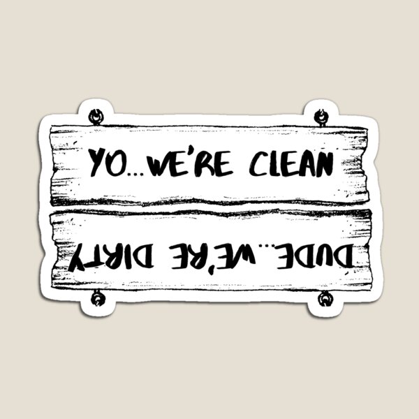 DISHWASHER NOTICE: YO...WE'RE CLEAN & DUDE...WE'RE DIRTY Magnet