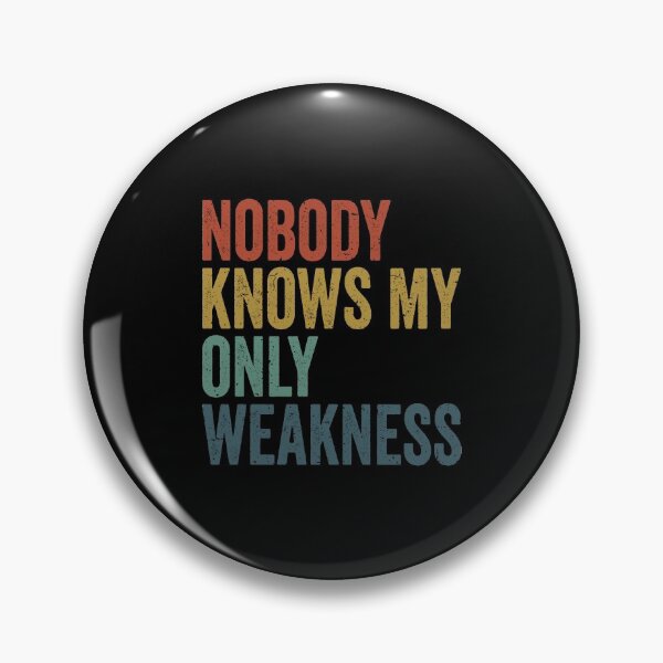 Item preview, Nobody knows my only weakness, weakness quotes, quote aboute weakness, strength, funny motivation, vintage clothing, vintage t shirts designed and sold by T-DESIGNEDZ.