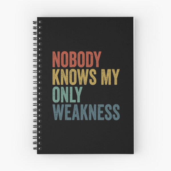 Item preview, Nobody knows my only weakness, weakness quotes, quote aboute weakness, strength, funny motivation, vintage clothing, vintage t shirts designed and sold by T-DESIGNEDZ.