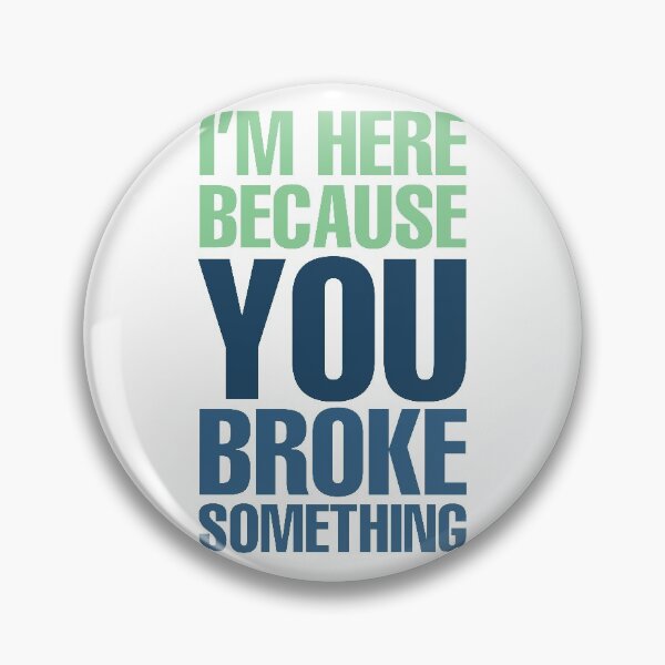 Item preview, I'm Here because You Broke Something designed and sold by Tech-e-Tees.