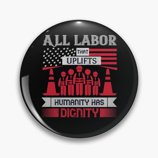 Item preview, All Labor that uplifts humanity has dignity - Labor Day Gift Men Women designed and sold by dm4design.