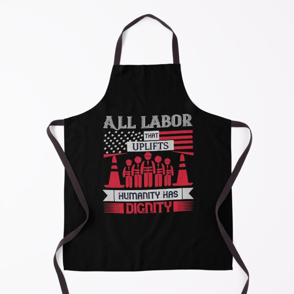 Item preview, All Labor that uplifts humanity has dignity - Labor Day Gift Men Women designed and sold by dm4design.