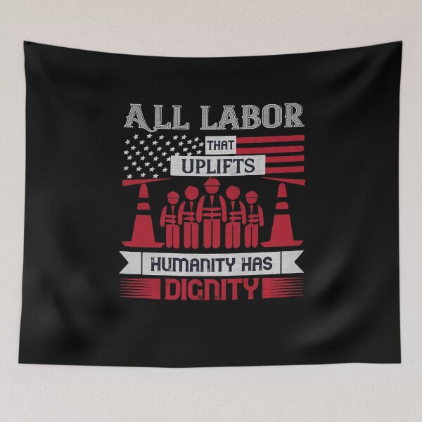 Item preview, All Labor that uplifts humanity has dignity - Labor Day Gift Men Women designed and sold by dm4design.