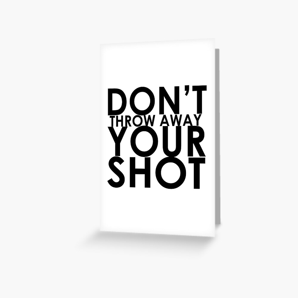 "Don't Throw Away Your Shot" Greeting Card by HenryBourke767 Redbubble