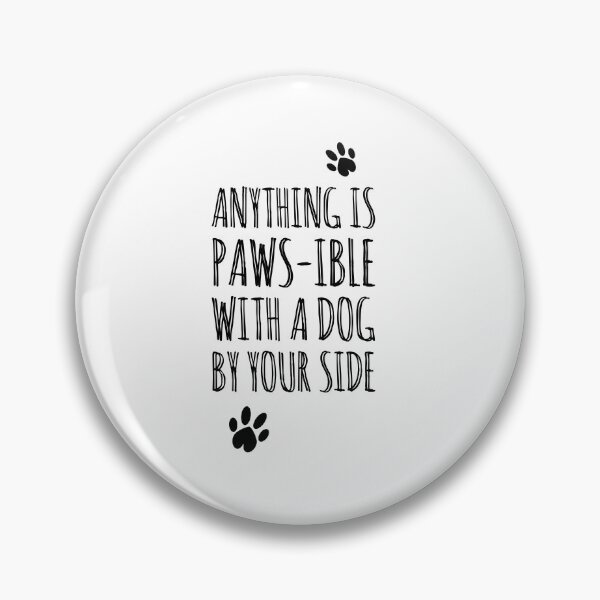 Item preview, Anything is paws-ible with a dog by your side. Dog lover dogs  designed and sold by Tropical Blood.