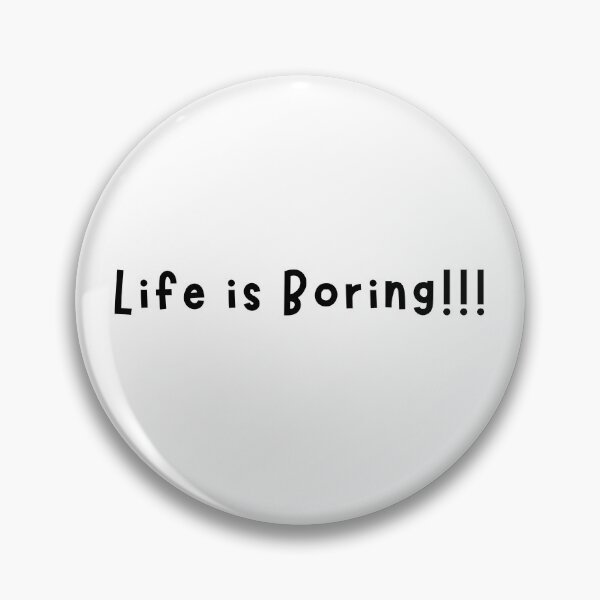 Item preview, Life is boring! designed and sold by Summers Cool.