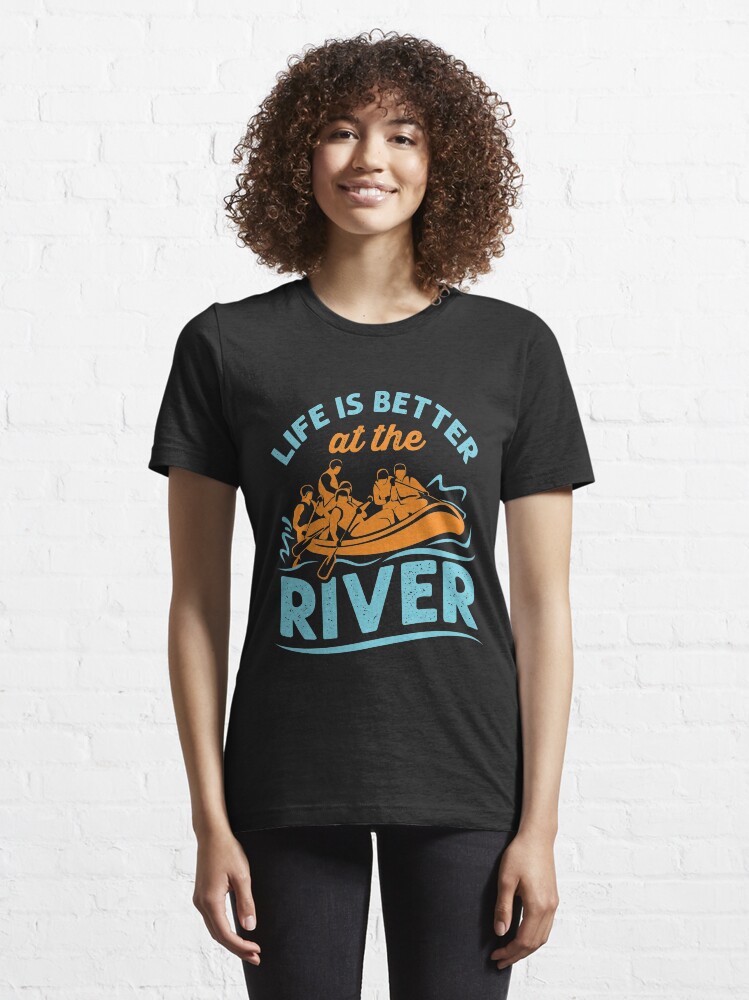 "White Water Rafting Life is Better At the River Whitewater" Tshirt