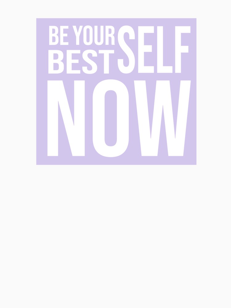 Be Your Best Self Now Design by RebsRein