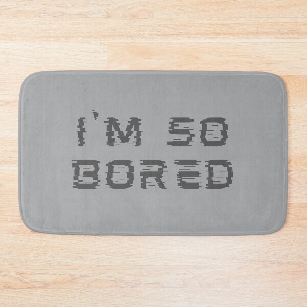 Item preview, I'm so bored designed and sold by Summers Cool.