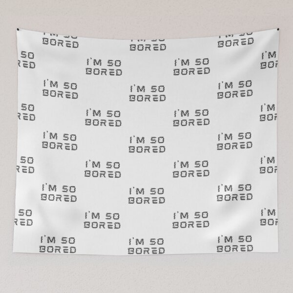 Item preview, I'm so bored designed and sold by Summers Cool.