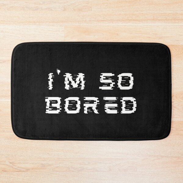 Item preview, I'm so Bored designed and sold by Summers Cool.