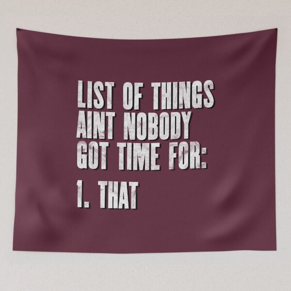 Item preview, List Of Things Aint Nobody Got Time For designed and sold by siggyspatsky.