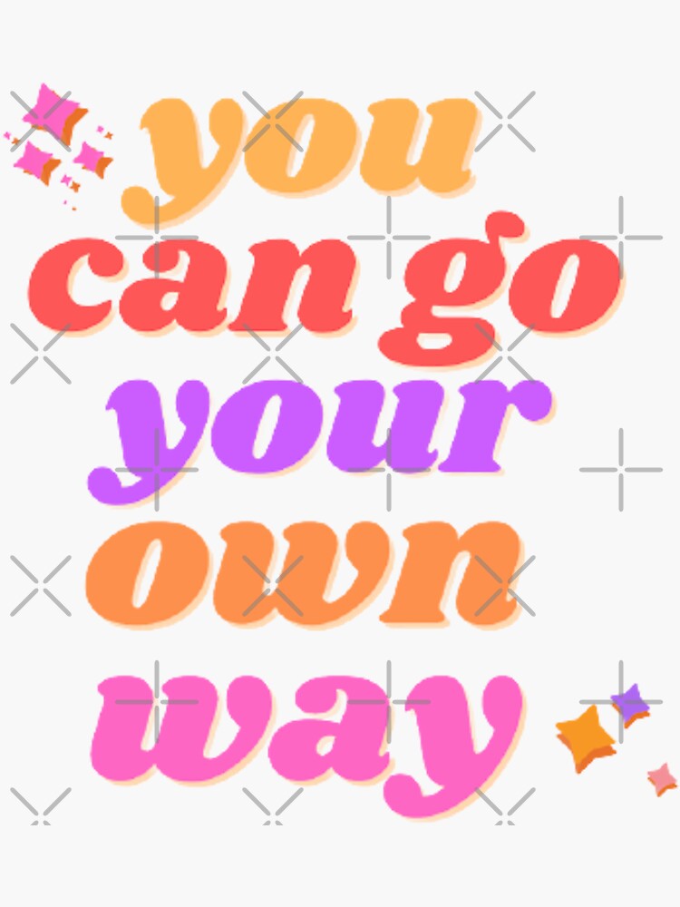 "You Can Go Your Own Way" Sticker by rosemuny Redbubble