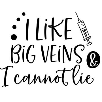 Artwork thumbnail, I Like Big Veins & I Cannot Lie Nurse / Phlebotomist Apparel by Dollfacedesign