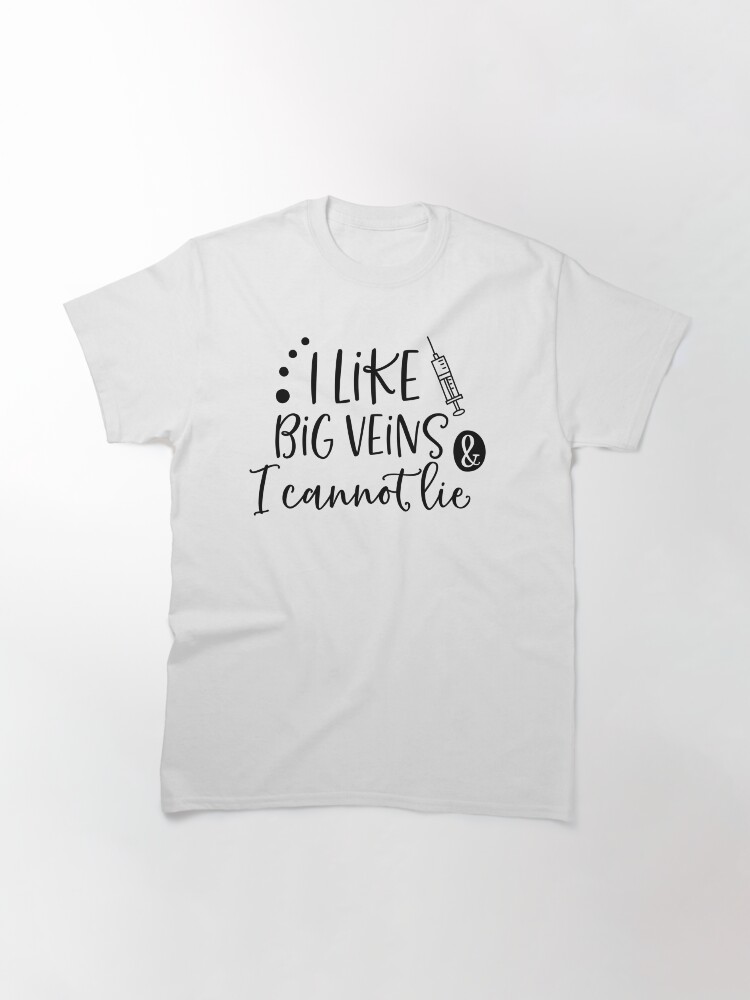 Thumbnail 3 of 7, Classic T-Shirt, I Like Big Veins & I Cannot Lie Nurse / Phlebotomist Apparel designed and sold by Dollfacedesign.