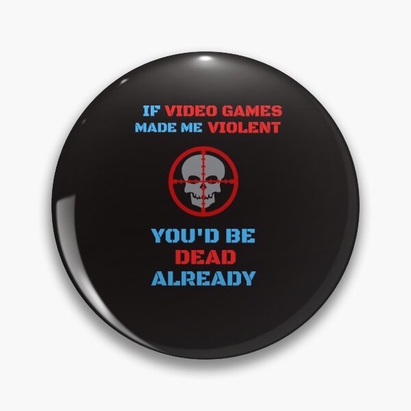 Item preview, If Video Games Made Me Violent, You'd Be Dead Already designed and sold by ProBatavian.