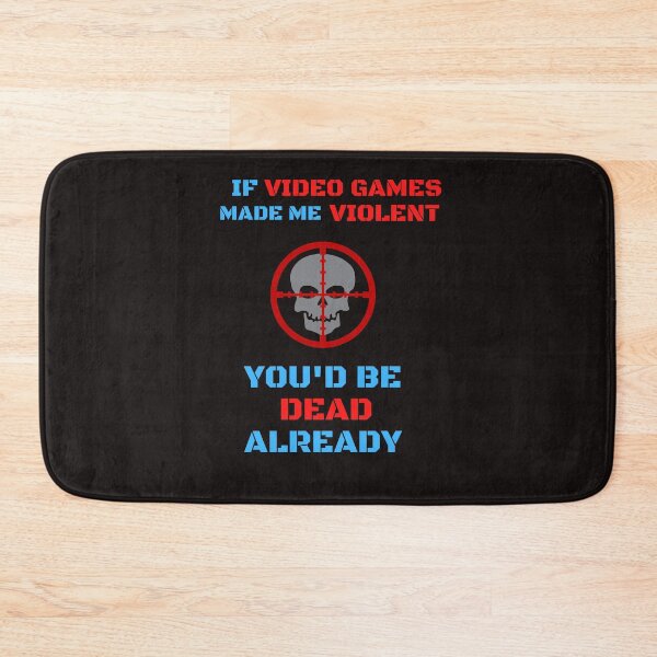 Item preview, If Video Games Made Me Violent, You'd Be Dead Already designed and sold by ProBatavian.