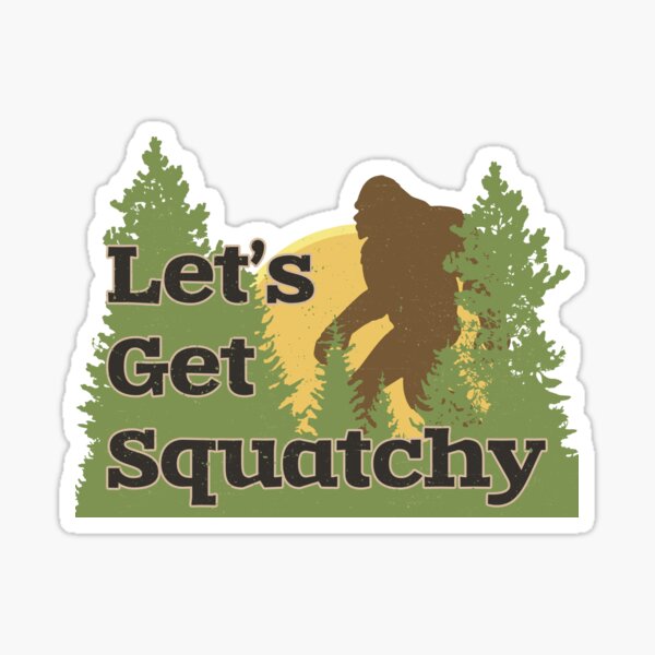 Let's Get Squatchy Sticker