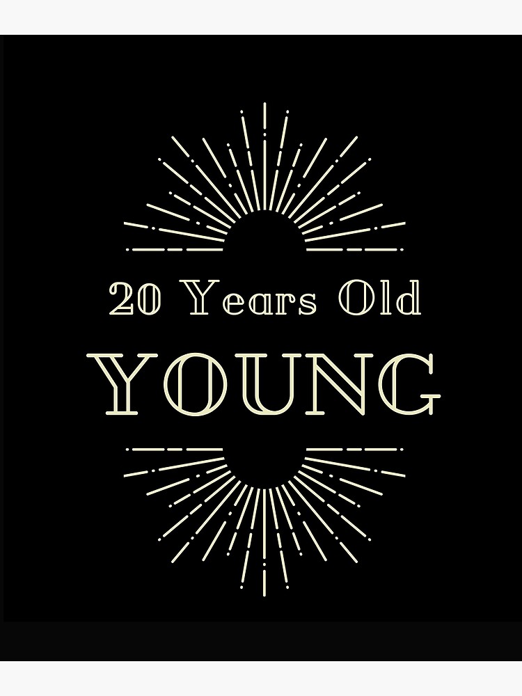 20-years-old-young-poster-by-aliciaperl-redbubble