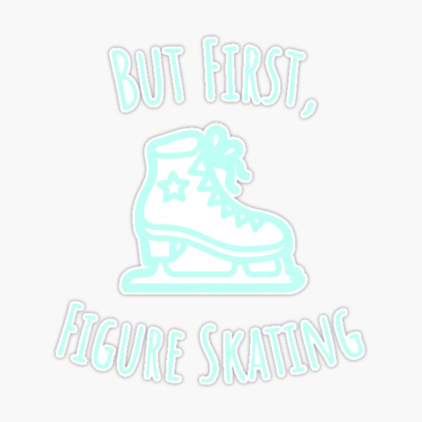 But First Figure Skating Figure Skating Gift | Sticker