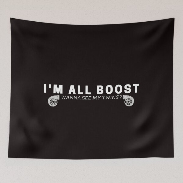 Item preview, I Am All Boost Wanna See My Twins Turbo Spooling Boosted designed and sold by CarantinedChaos.