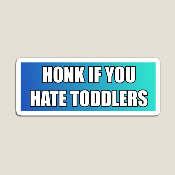 Item preview, Honk If You Hate Toddlers | Bumper Sticker designed and sold by only1bigboy.
