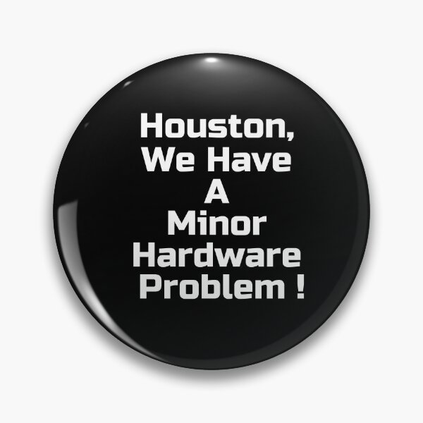 Item preview, Houston, We Have A Minor Hardware Problem    designed and sold by UberSpark.