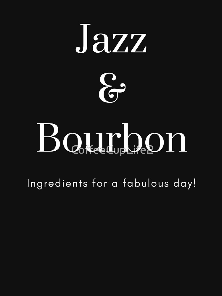 Thumbnail 7 of 7, Classic T-Shirt, Jazz & Bourbon Ingredients For A Fabulous Day! designed and sold by CoffeeCupLife2.