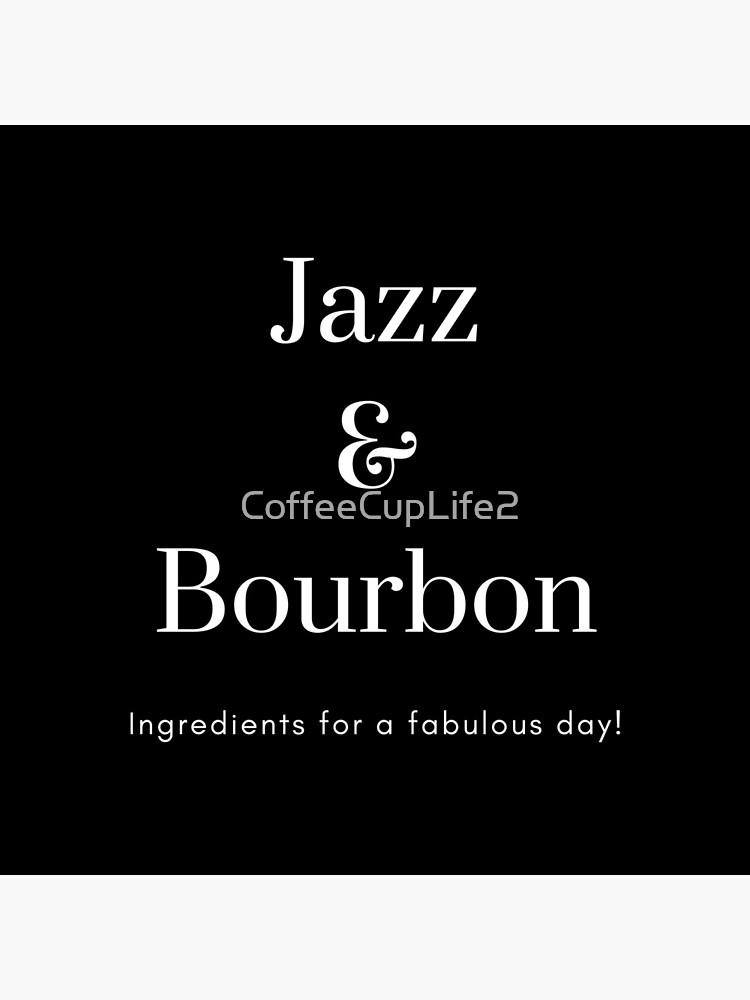 Jazz & Bourbon Ingredients For A Fabulous Day! by CoffeeCupLife2