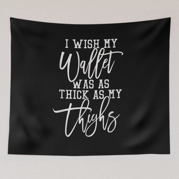 Item preview, I Wish My Wallet Was As Thick As My Thighs  designed and sold by servantdep.