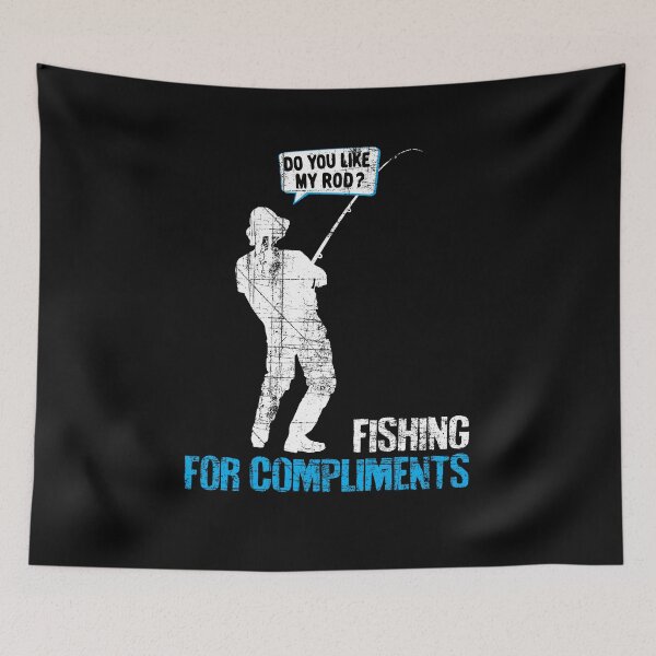 Item preview, Fishing For Compliments - Do You Like My Rod? designed and sold by el-em-cee.