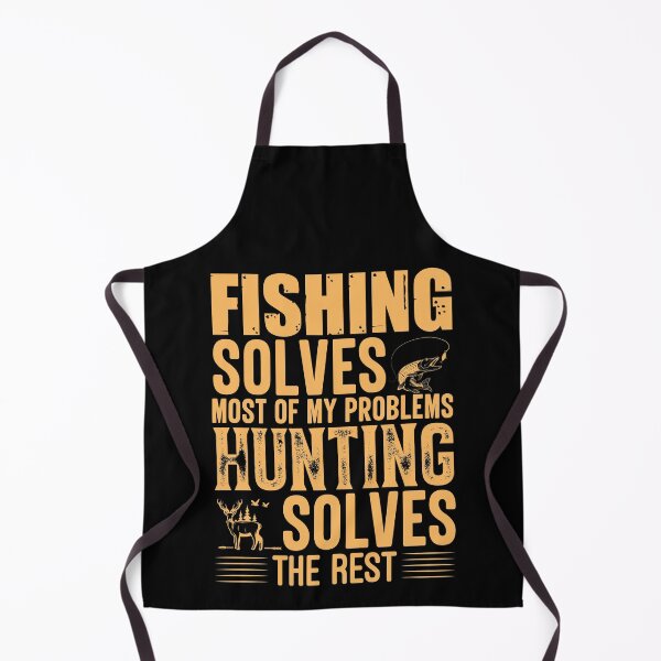 Item preview, FISHING SOLVES MOST OF MY PROBLEMS HUNTING SOLVES THE REST designed and sold by teemaker24.