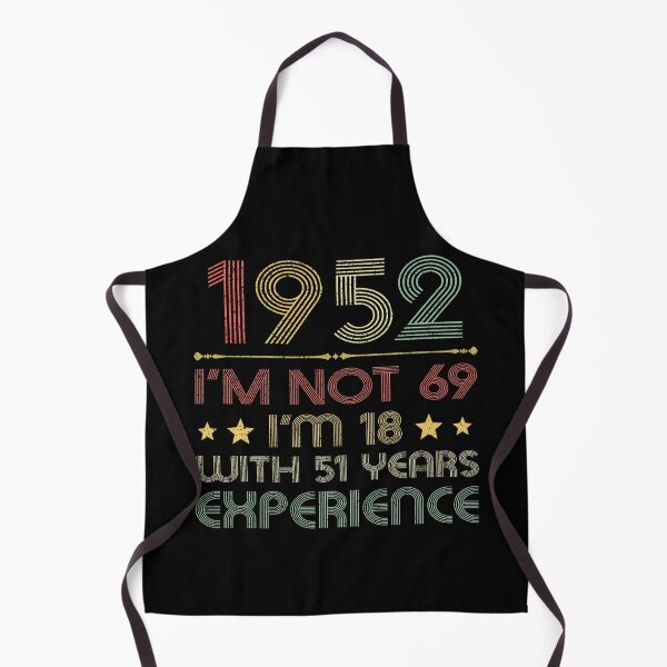 Item preview, I'm not 69, i'm 18 with 51 years experience vintage 1952 designed and sold by mharlan0ue.