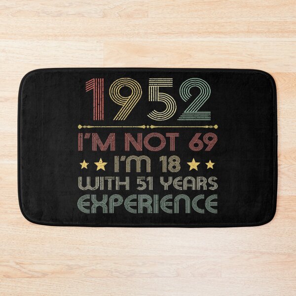 Item preview, I'm not 69, i'm 18 with 51 years experience vintage 1952 designed and sold by mharlan0ue.