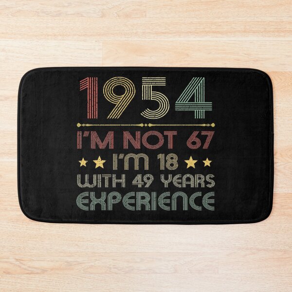 Item preview, I'm not 67, i'm 18 with 49 years experience vintage 1954 designed and sold by mharlan0ue.