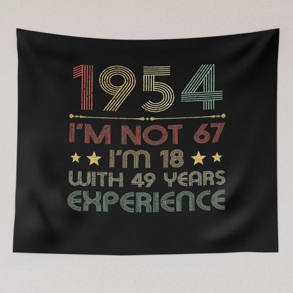 Item preview, I'm not 67, i'm 18 with 49 years experience vintage 1954 designed and sold by mharlan0ue.