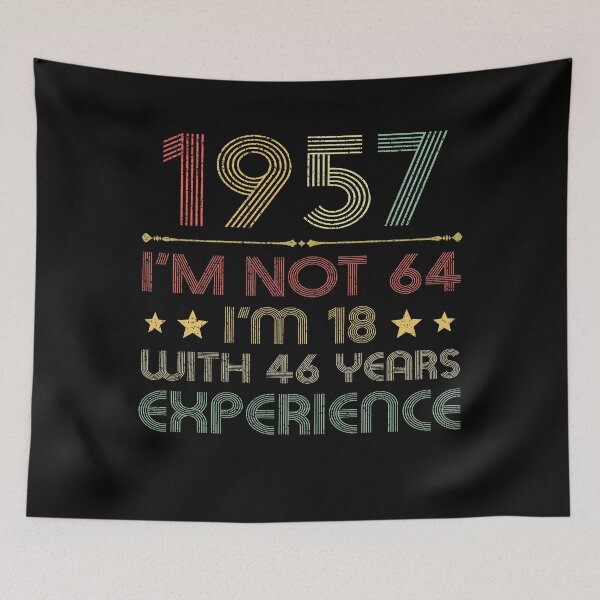 Item preview, I'm not 64, i'm 18 with 46 years experience vintage 1957 designed and sold by mharlan0ue.