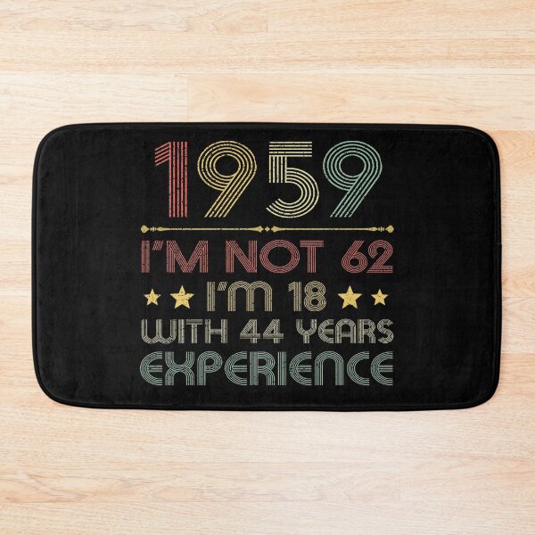 Item preview,  I'm not 62, i'm 18 with 44 years experience vintage 1959 designed and sold by mharlan0ue.