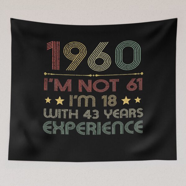 Item preview, I'm not 61, i'm 18 with 43 years experience vintage 1960 designed and sold by mharlan0ue.