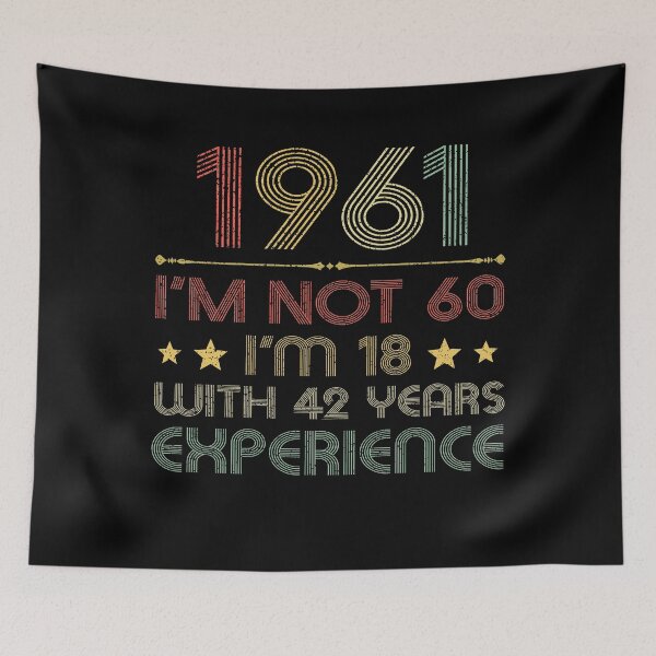 Item preview, I'm not 60, i'm 18 with 42 years experience vintage 1961 designed and sold by mharlan0ue.