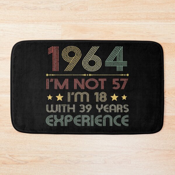 Item preview, I'm not 57, i'm 18 with 39 years experience vintage 1964 designed and sold by mharlan0ue.