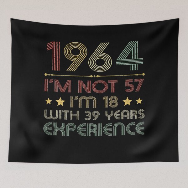 Item preview, I'm not 57, i'm 18 with 39 years experience vintage 1964 designed and sold by mharlan0ue.