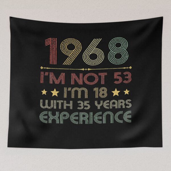 Item preview, I'm not 53, i'm 18 with 35 years experience vintage 1968 designed and sold by mharlan0ue.